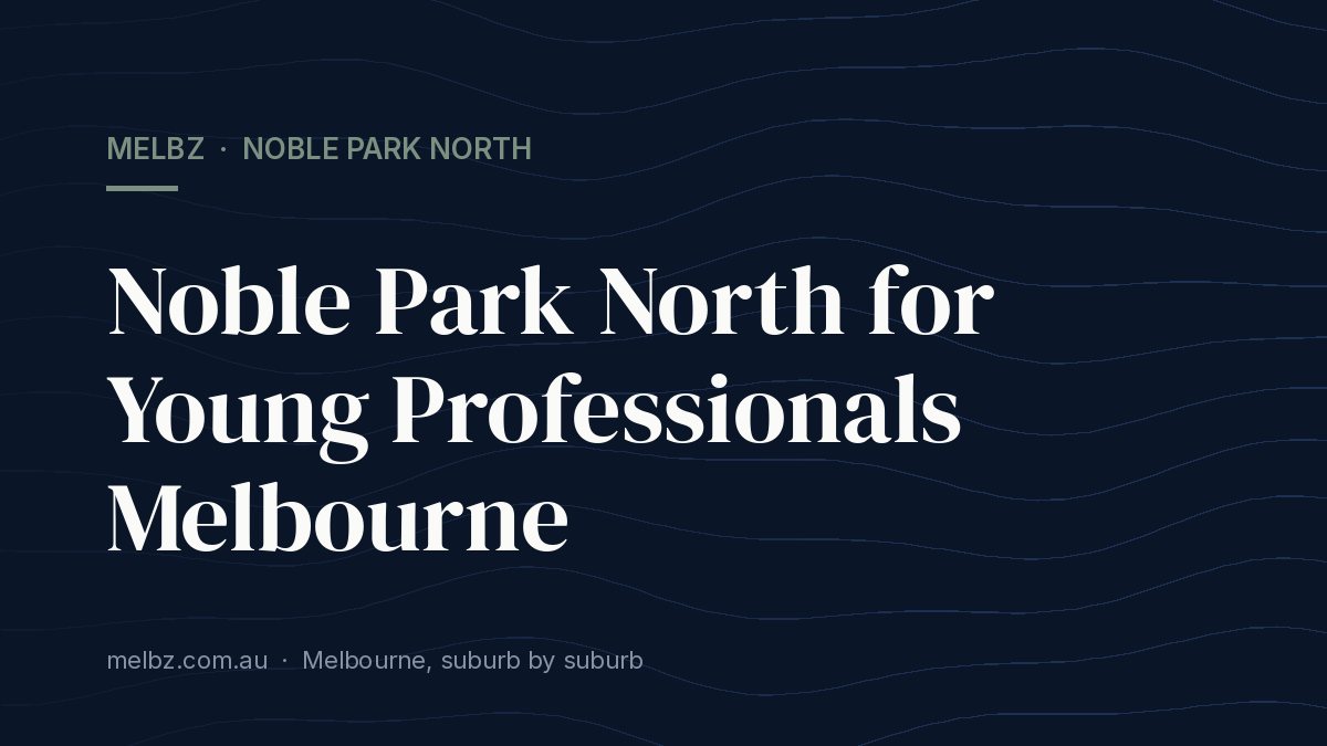 Title card: Noble Park North for Young Professionals Melbourne