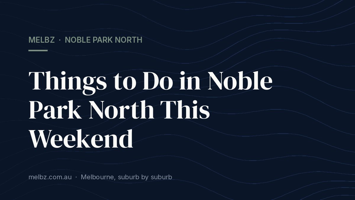 Title card: Things to Do in Noble Park North This Weekend