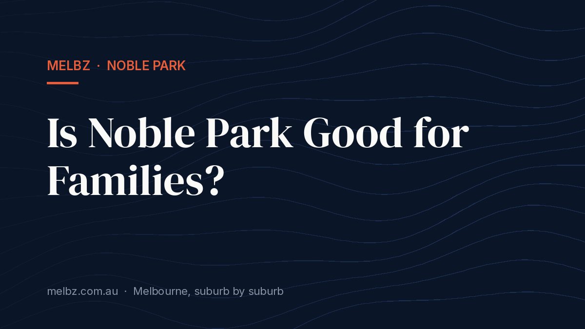 Title card: Is Noble Park Good for Families?
