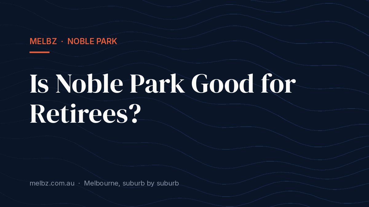 Title card: Is Noble Park Good for Retirees?