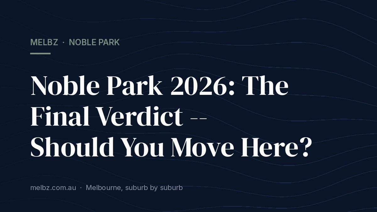 Title card: Noble Park 2026: The Final Verdict -- Should You Move Here?