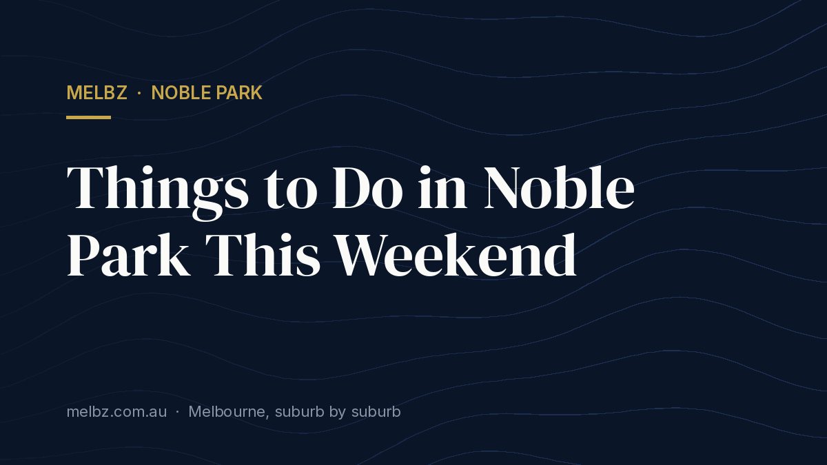 Title card: Things to Do in Noble Park This Weekend