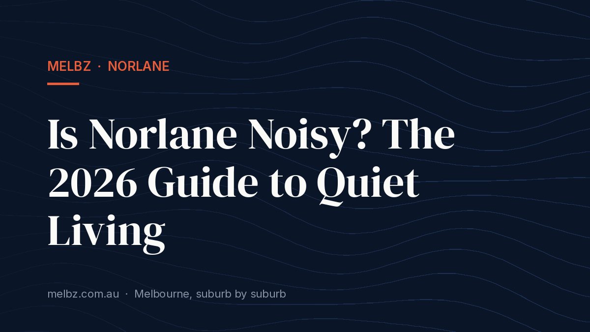 Title card: Is Norlane Noisy? The 2026 Guide to Quiet Living