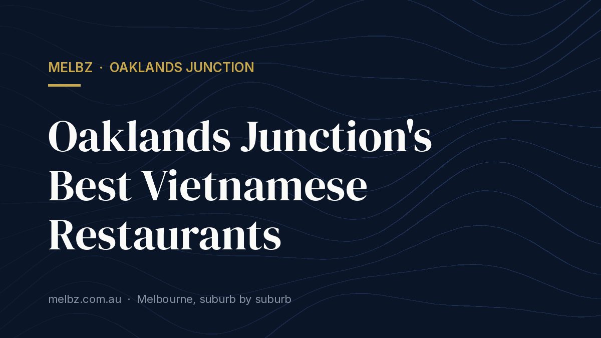 Title card: Oaklands Junction's Best Vietnamese Restaurants