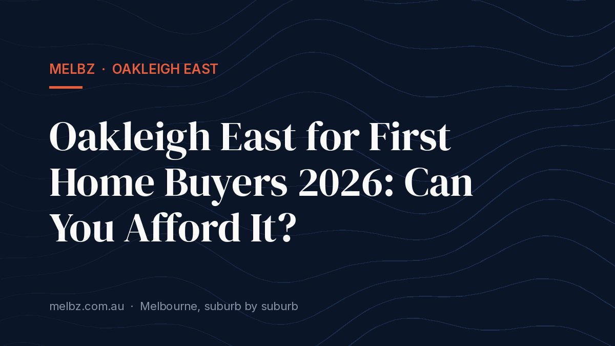 Title card: Oakleigh East for First Home Buyers 2026: Can You Afford It?