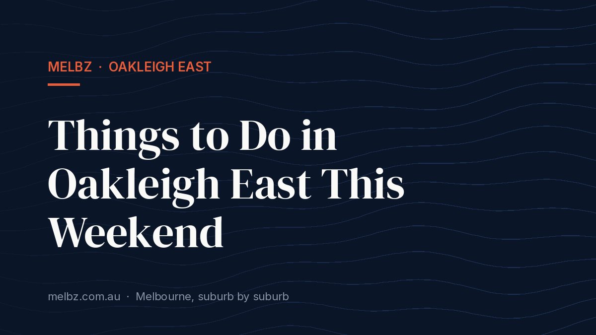 Title card: Things to Do in Oakleigh East This Weekend