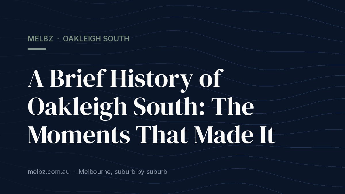 Title card: A Brief History of Oakleigh South: The Moments That Made It