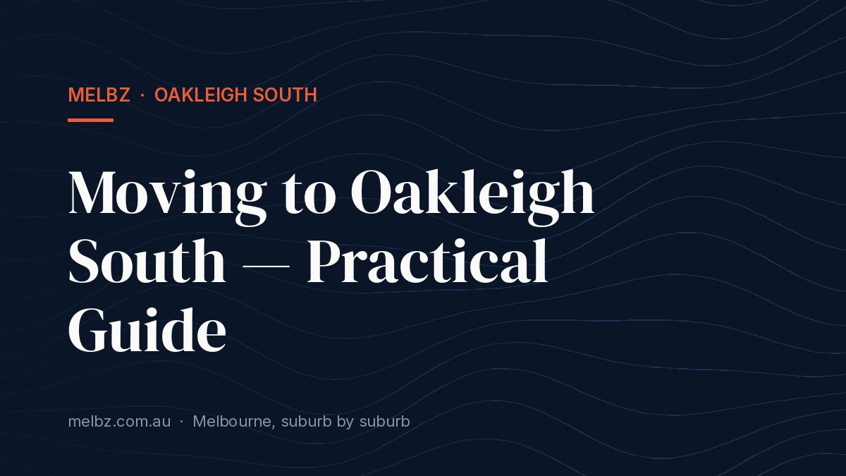 Title card: Moving to Oakleigh South — Practical Guide