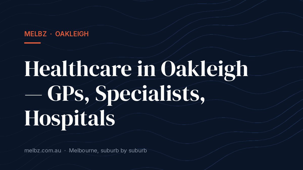 Title card: Healthcare in Oakleigh — GPs, Specialists, Hospitals