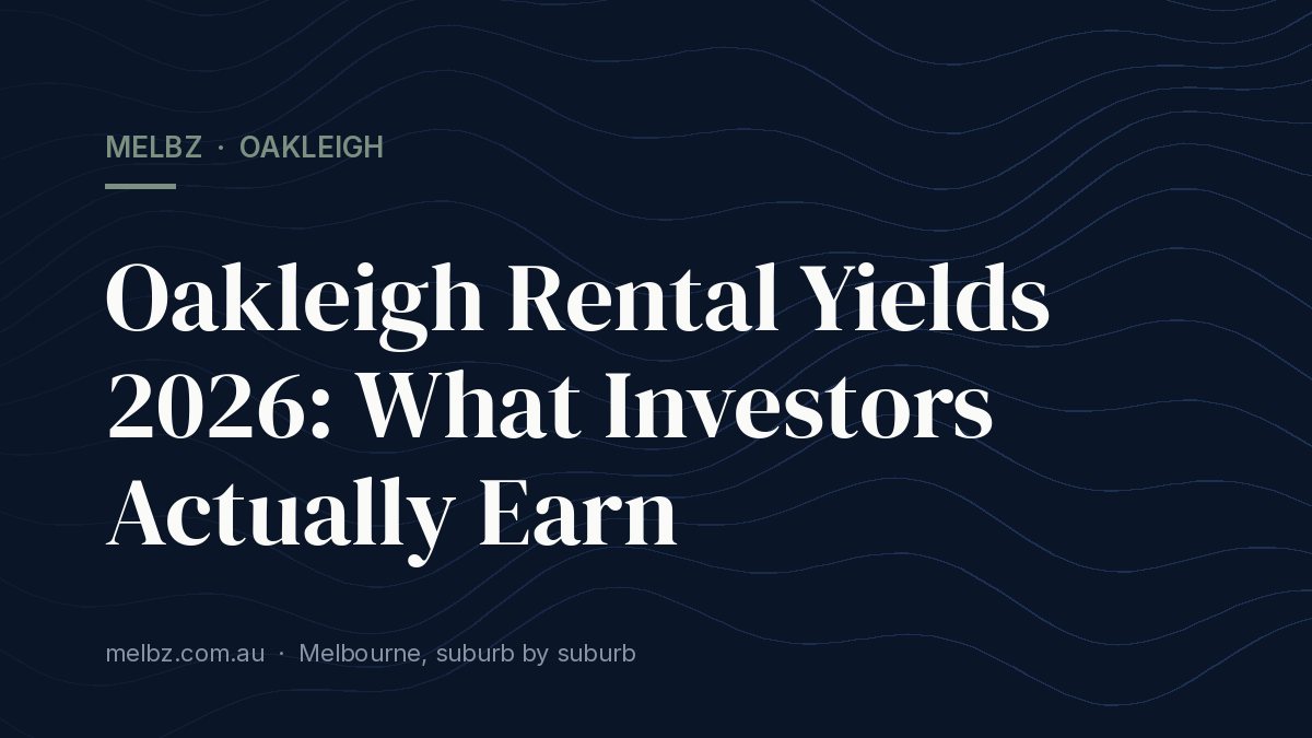 Title card: Oakleigh Rental Yields 2026: What Investors Actually Earn