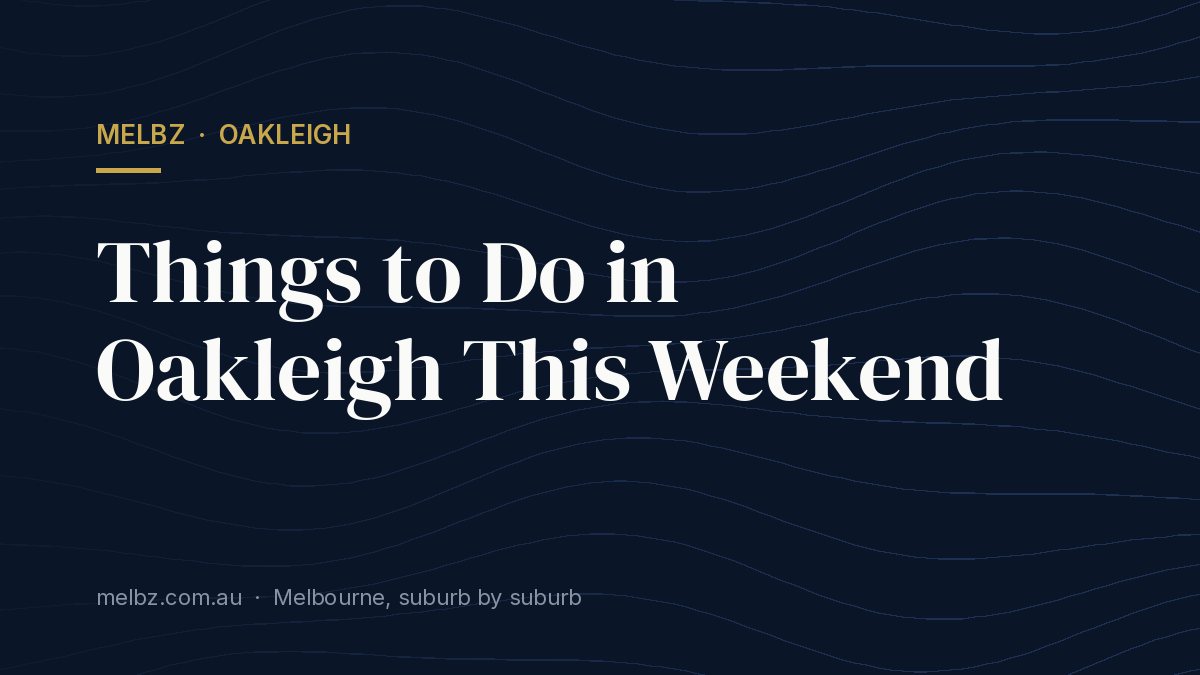 Title card: Things to Do in Oakleigh This Weekend