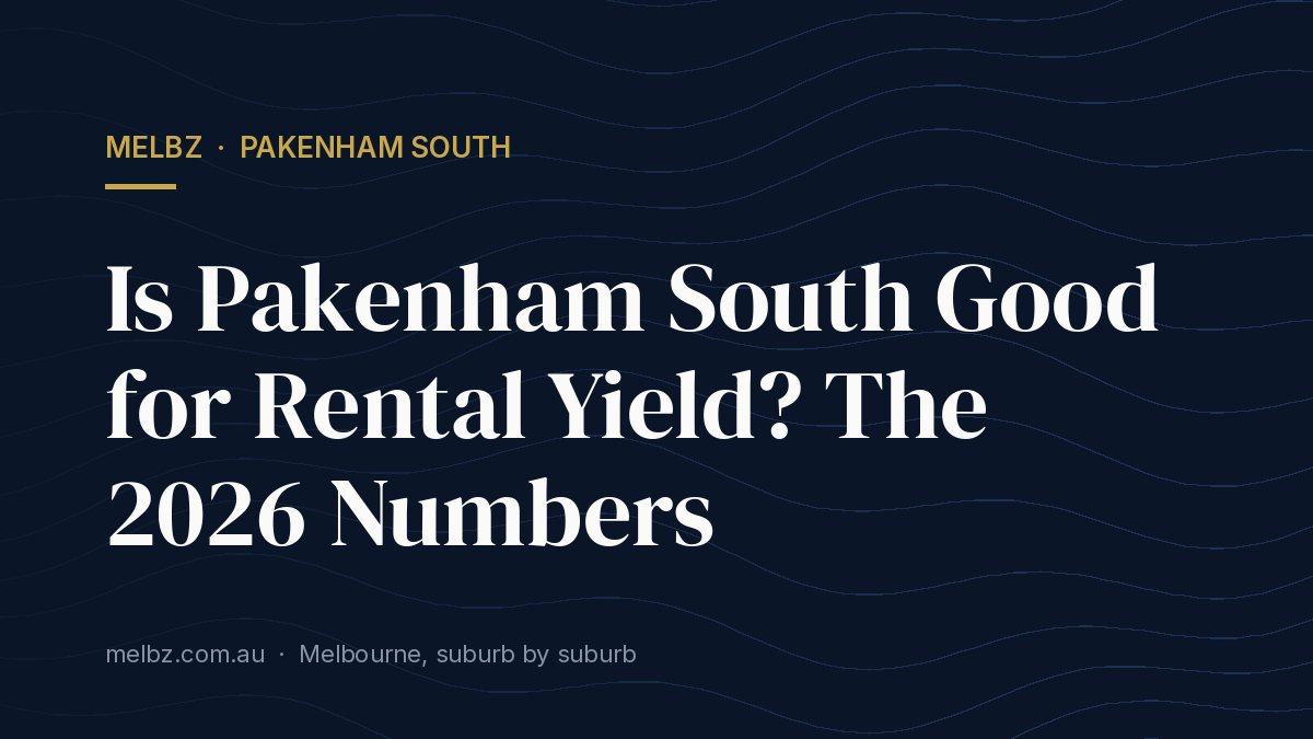 Title card: Is Pakenham South Good for Rental Yield? The 2026 Numbers