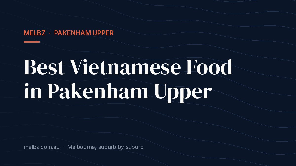 Title card: Best Vietnamese Food in Pakenham Upper