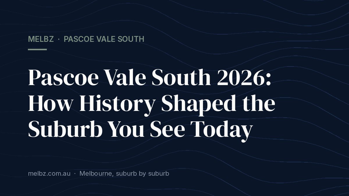 Title card: Pascoe Vale South 2026: How History Shaped the Suburb You See Today
