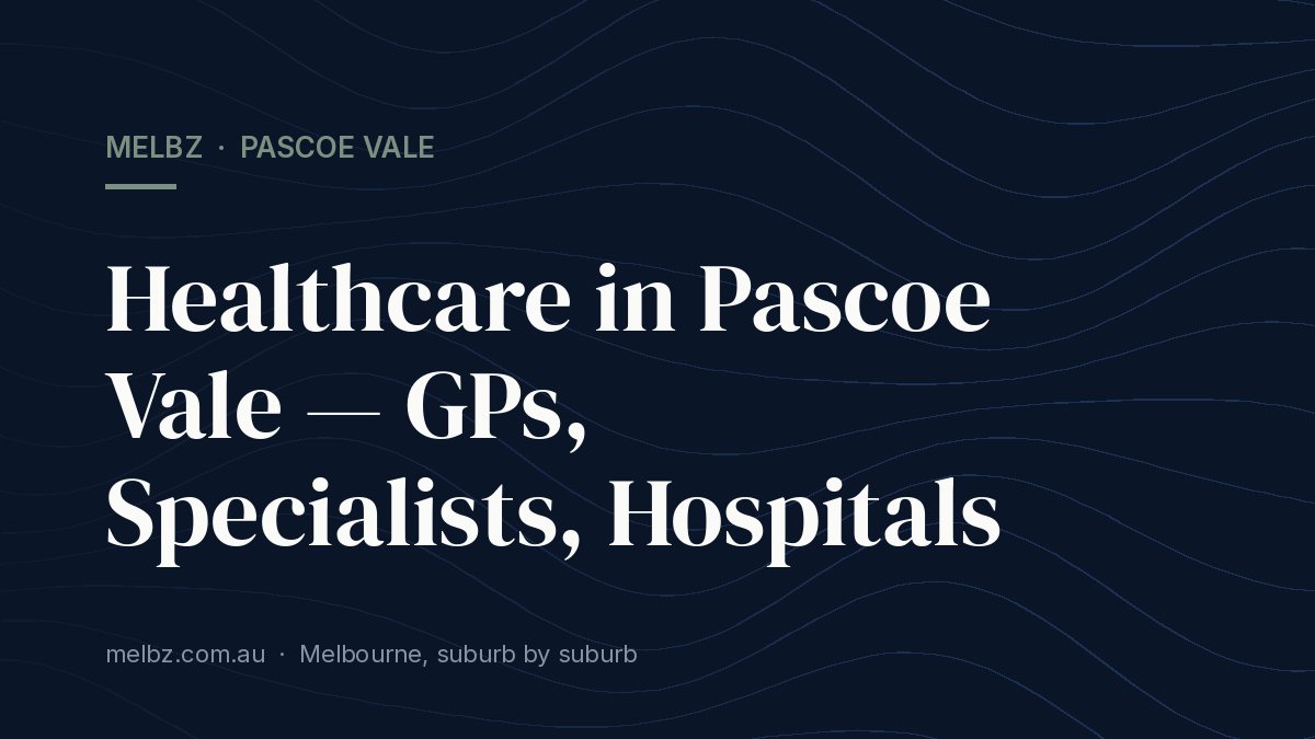 Title card: Healthcare in Pascoe Vale — GPs, Specialists, Hospitals