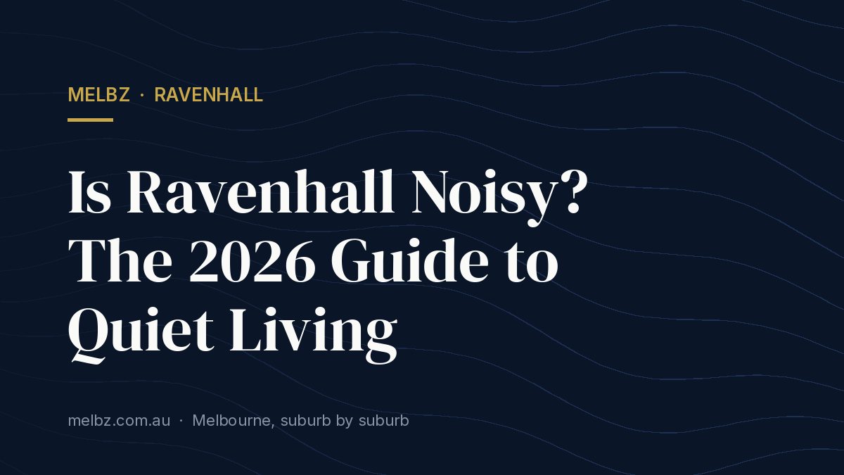 Title card: Is Ravenhall Noisy? The 2026 Guide to Quiet Living