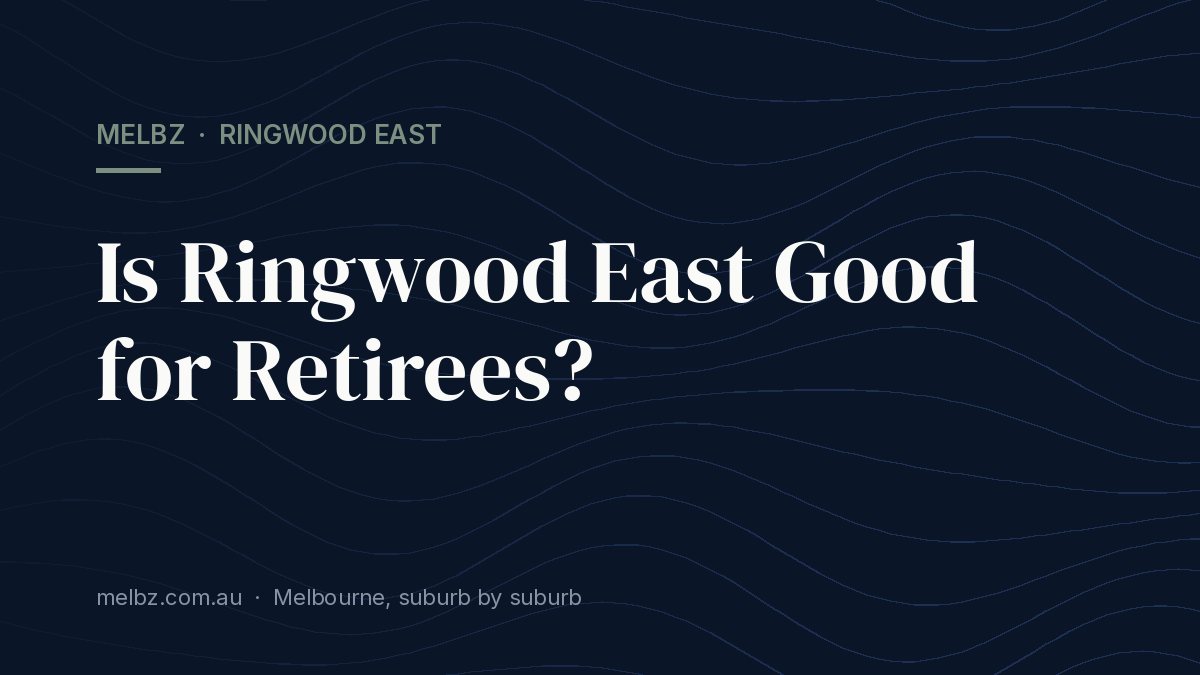 Title card: Is Ringwood East Good for Retirees?