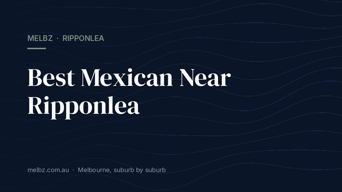 Title card: Best Mexican Near Ripponlea