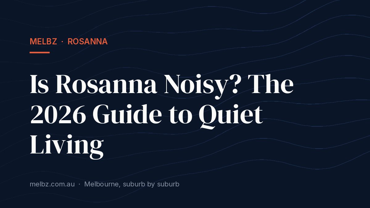 Title card: Is Rosanna Noisy? The 2026 Guide to Quiet Living