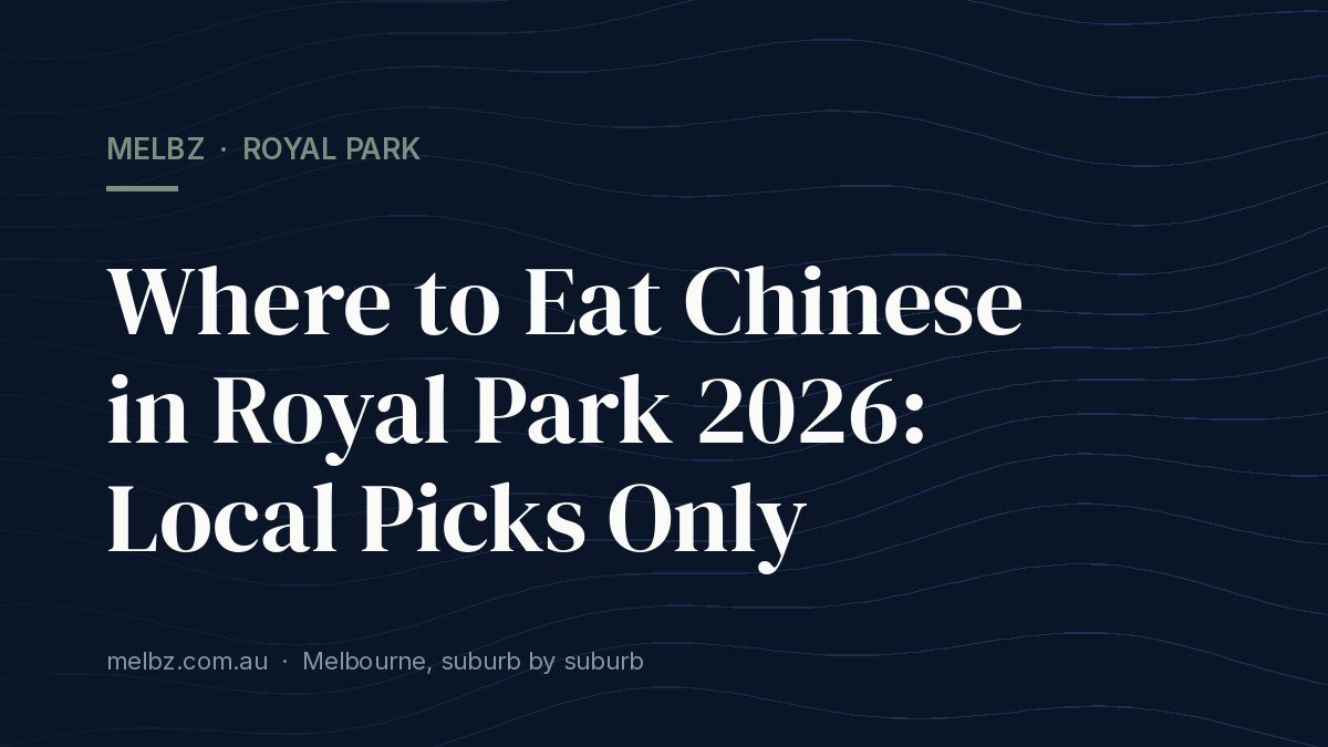 Title card: Where to Eat Chinese in Royal Park 2026: Local Picks Only