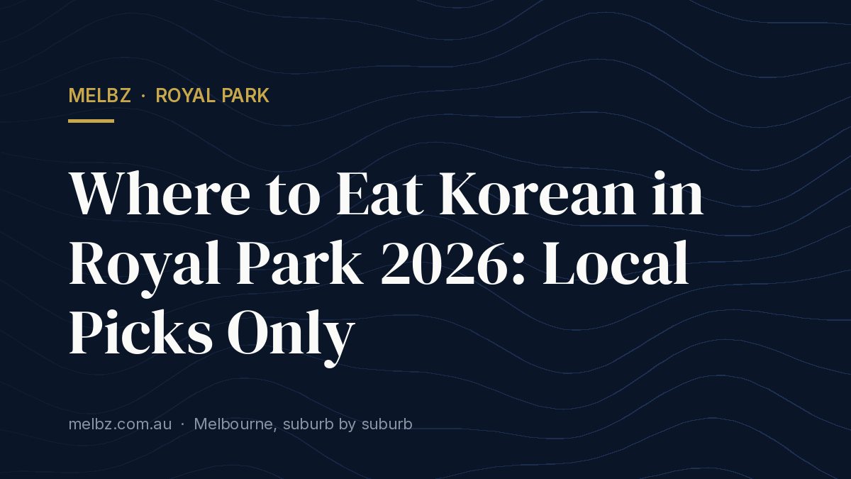 Title card: Where to Eat Korean in Royal Park 2026: Local Picks Only