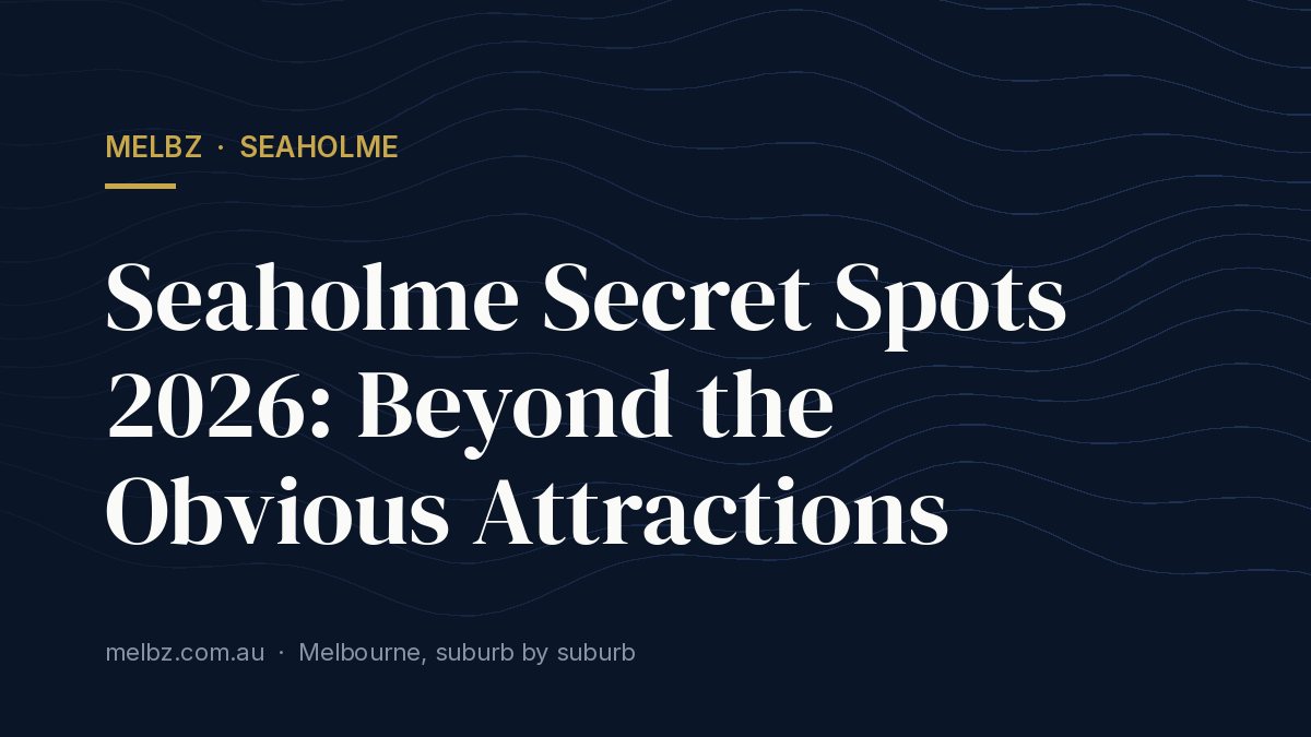 Title card: Seaholme Secret Spots 2026: Beyond the Obvious Attractions