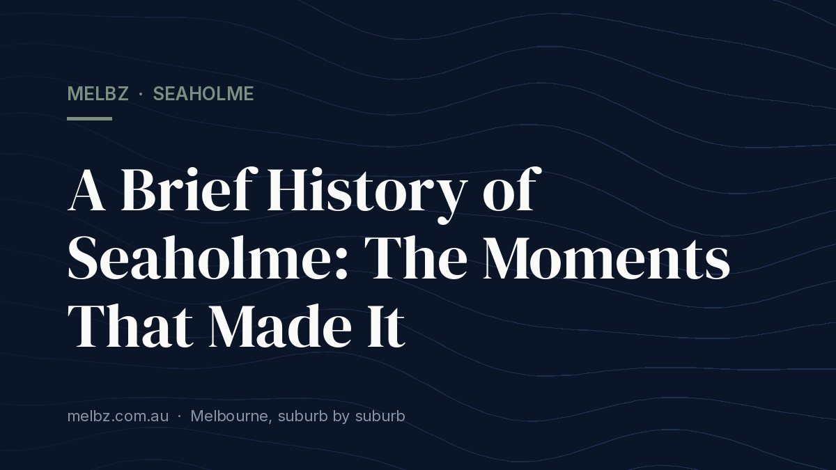 Title card: A Brief History of Seaholme: The Moments That Made It