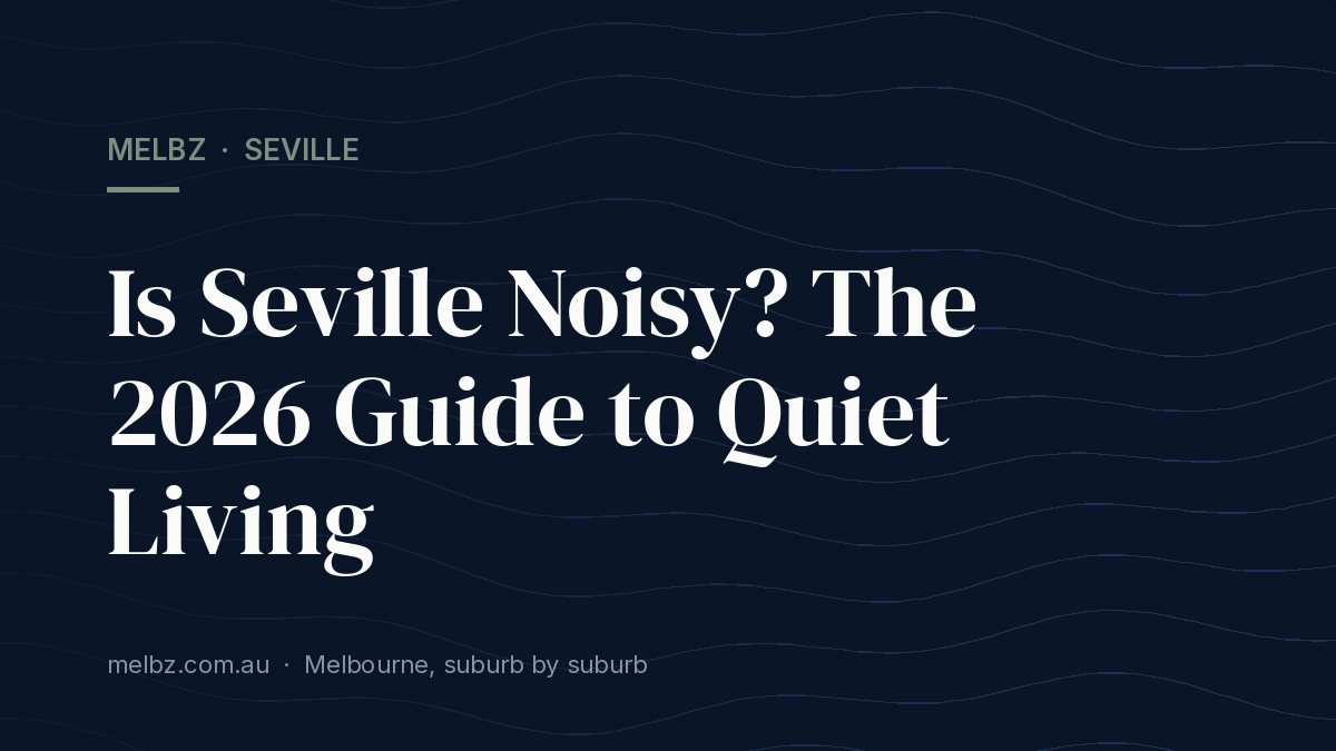 Title card: Is Seville Noisy? The 2026 Guide to Quiet Living
