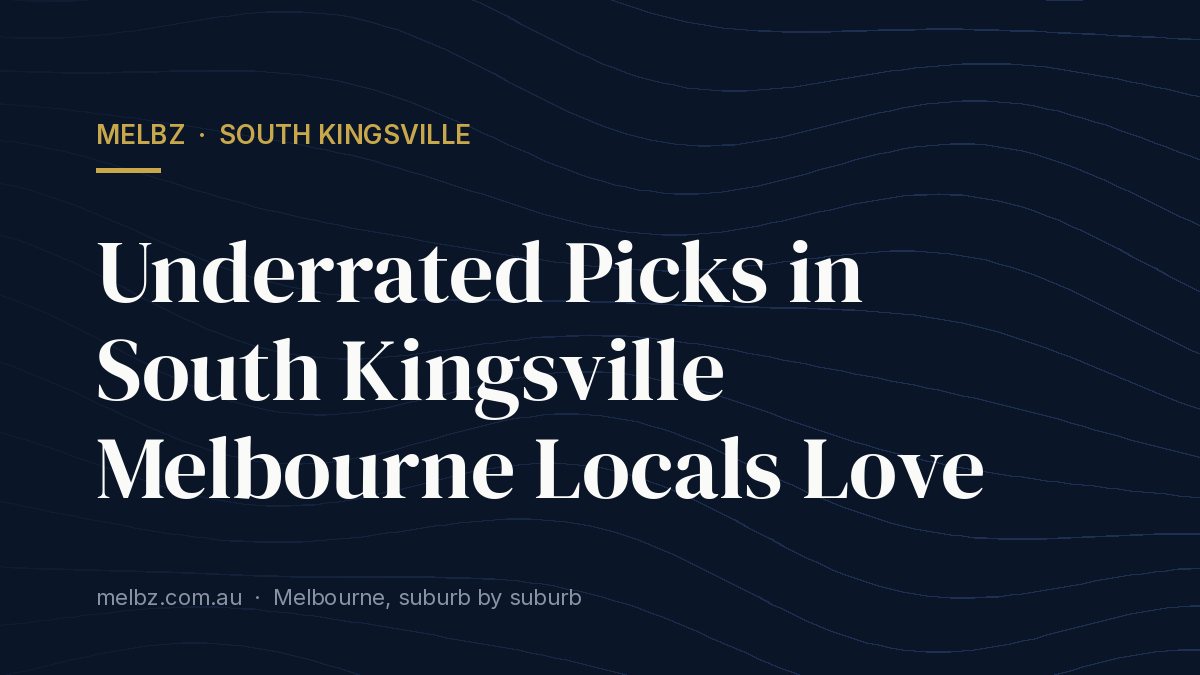 Title card: Underrated Picks in South Kingsville Melbourne Locals Love