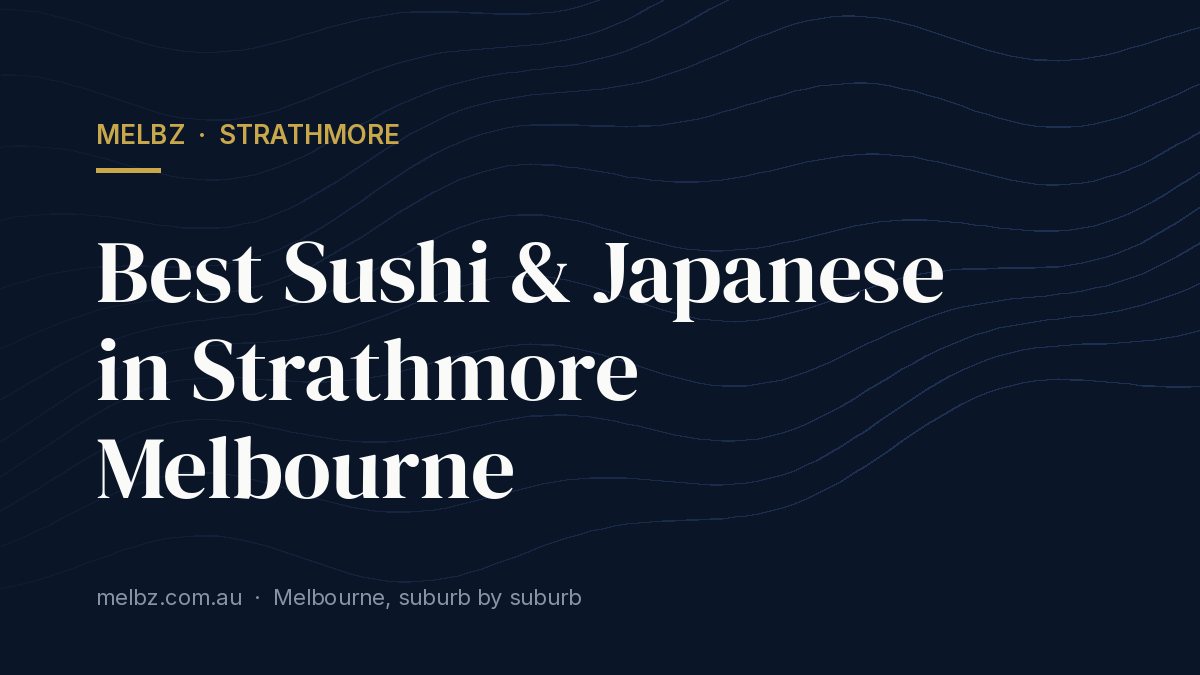 Title card: Best Sushi & Japanese in Strathmore Melbourne