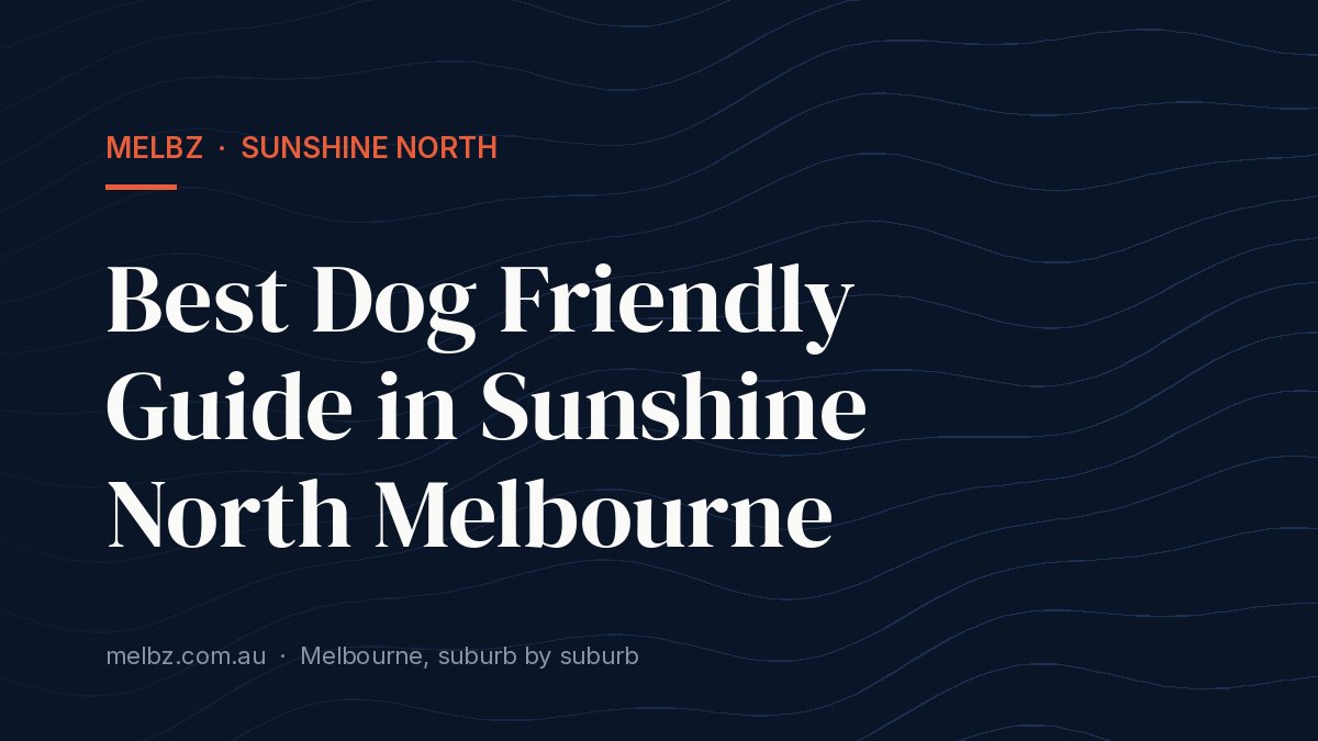 Title card: Best Dog Friendly Guide in Sunshine North Melbourne