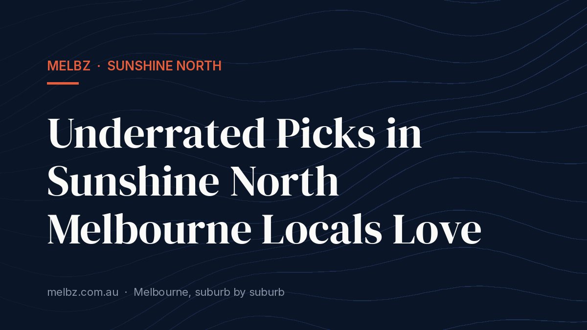 Title card: Underrated Picks in Sunshine North Melbourne Locals Love
