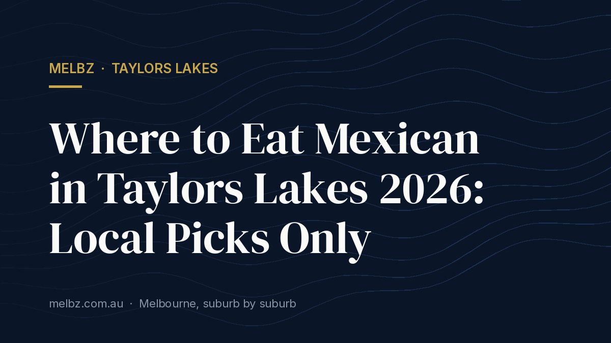 Title card: Where to Eat Mexican in Taylors Lakes 2026: Local Picks Only