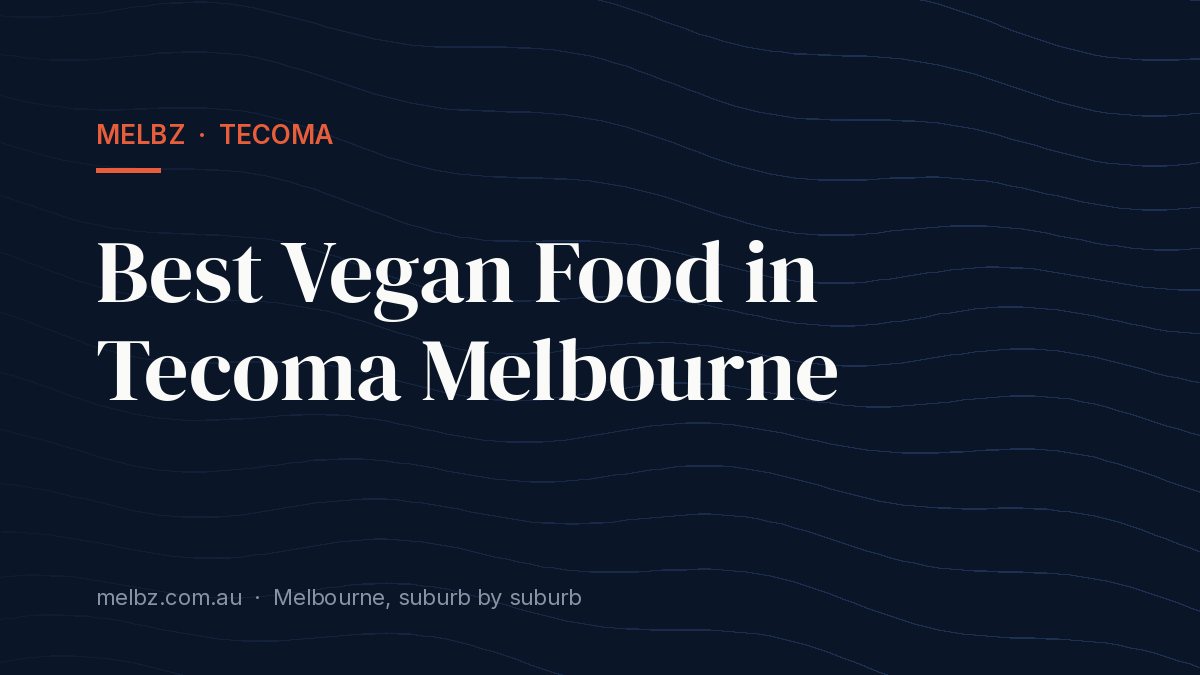 Title card: Best Vegan Food in Tecoma Melbourne