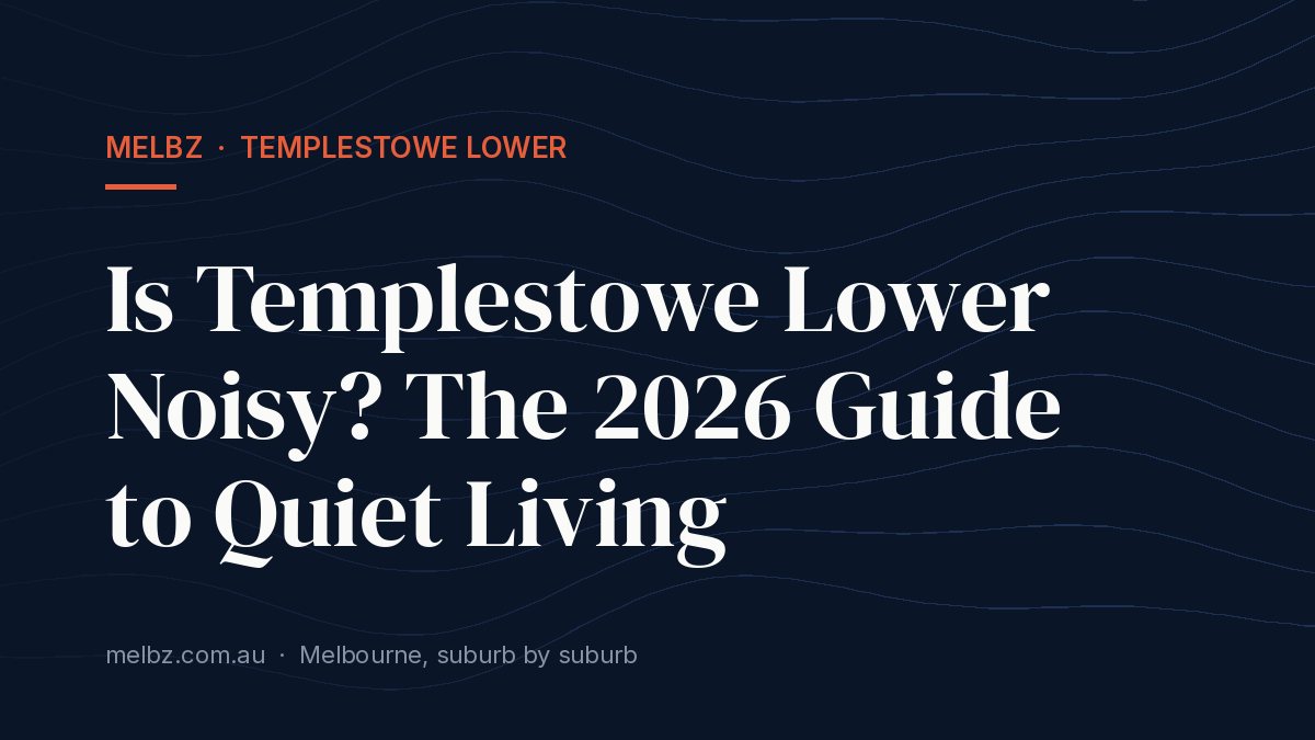 Title card: Is Templestowe Lower Noisy? The 2026 Guide to Quiet Living