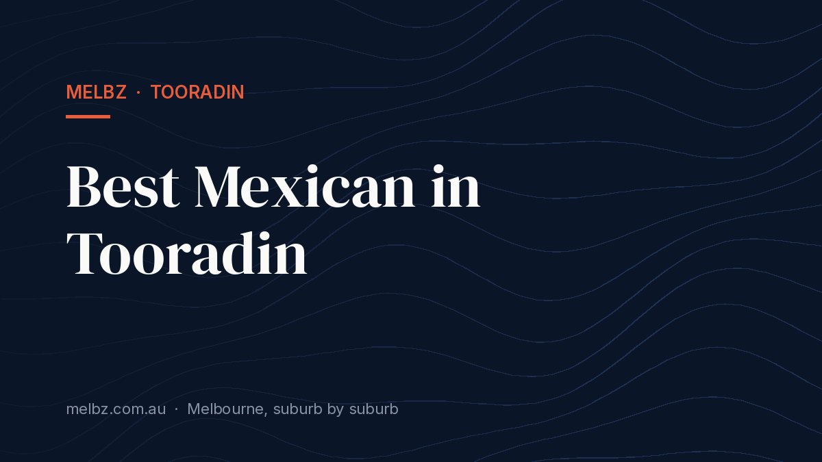 Title card: Best Mexican in Tooradin