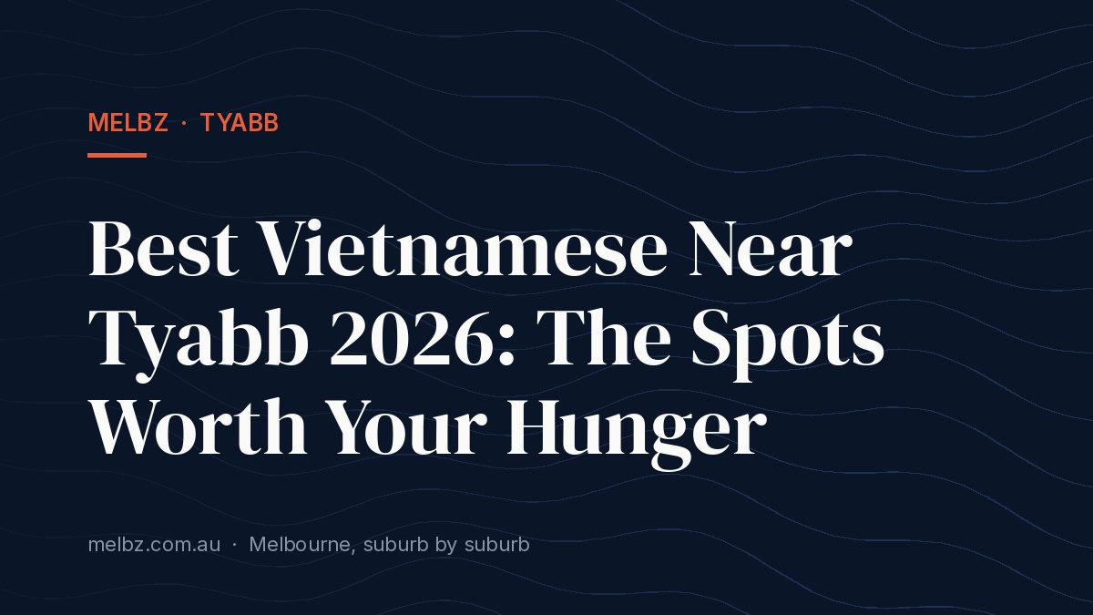 Title card: Best Vietnamese Near Tyabb 2026: The Spots Worth Your Hunger