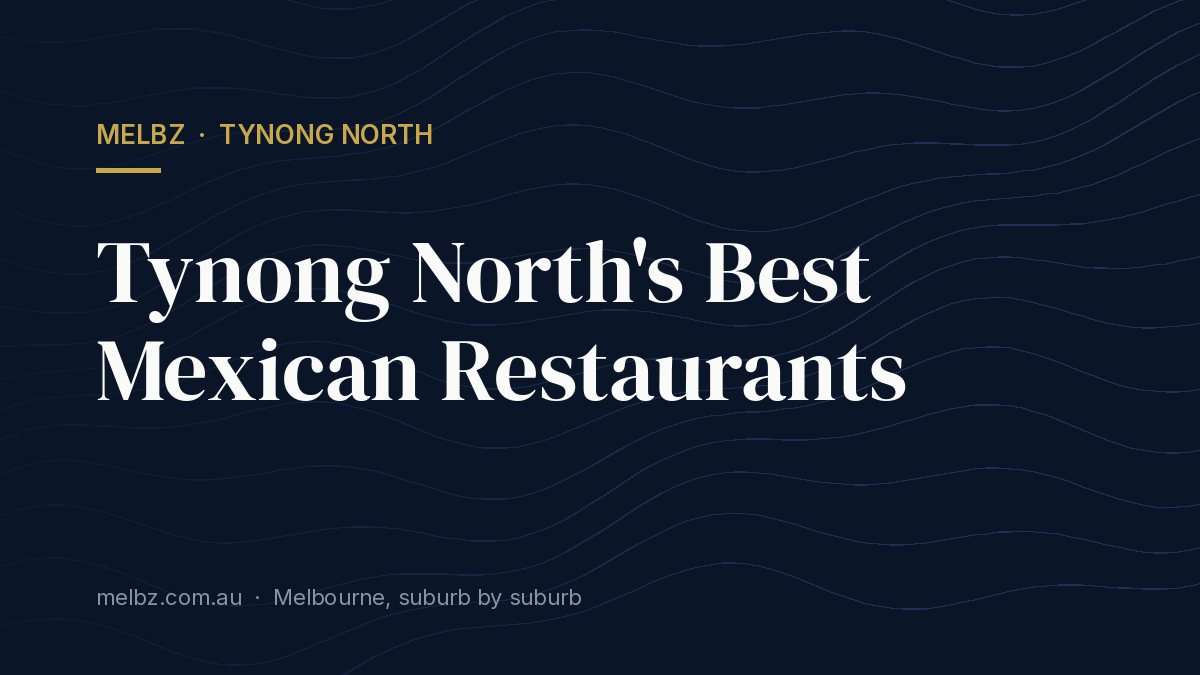Title card: Tynong North's Best Mexican Restaurants