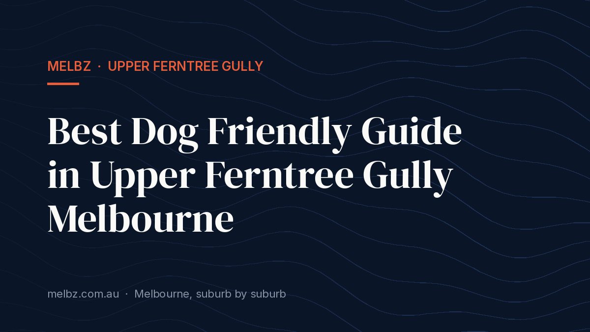 Title card: Best Dog Friendly Guide in Upper Ferntree Gully Melbourne