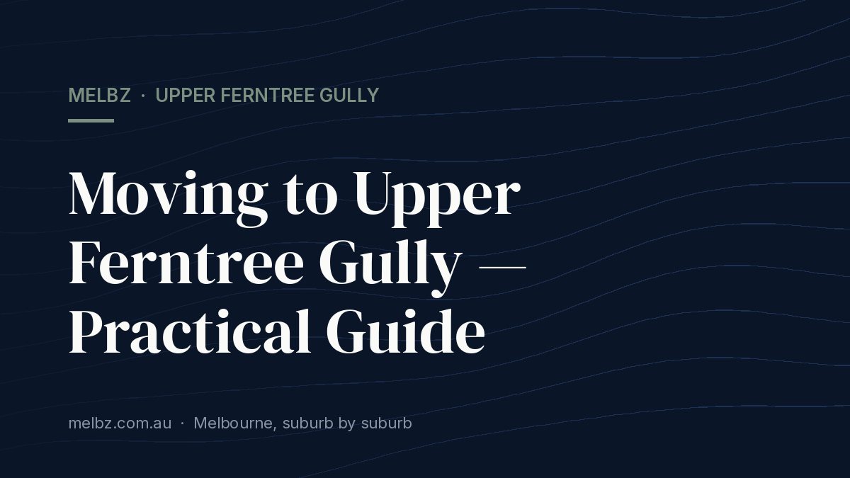 Title card: Moving to Upper Ferntree Gully — Practical Guide