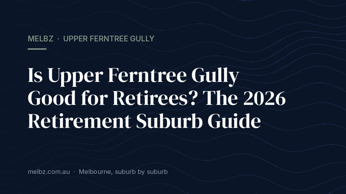 Title card: Is Upper Ferntree Gully Good for Retirees? The 2026 Retirement Suburb Guide