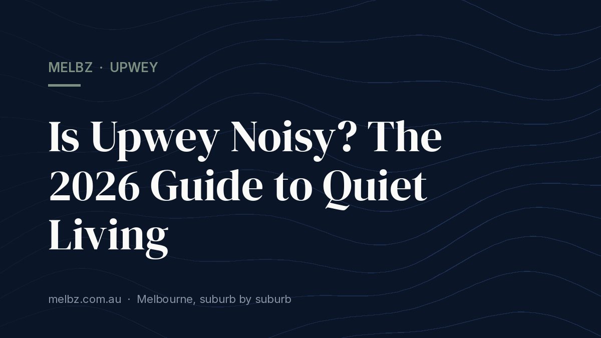 Title card: Is Upwey Noisy? The 2026 Guide to Quiet Living