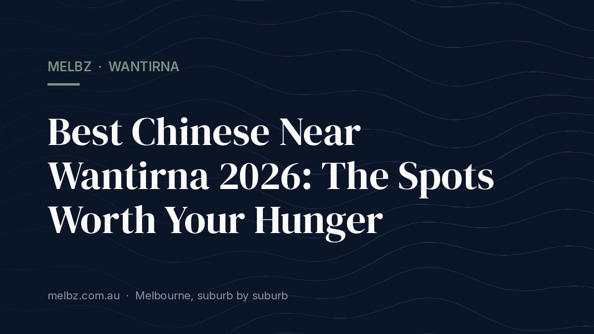 Title card: Best Chinese Near Wantirna 2026: The Spots Worth Your Hunger