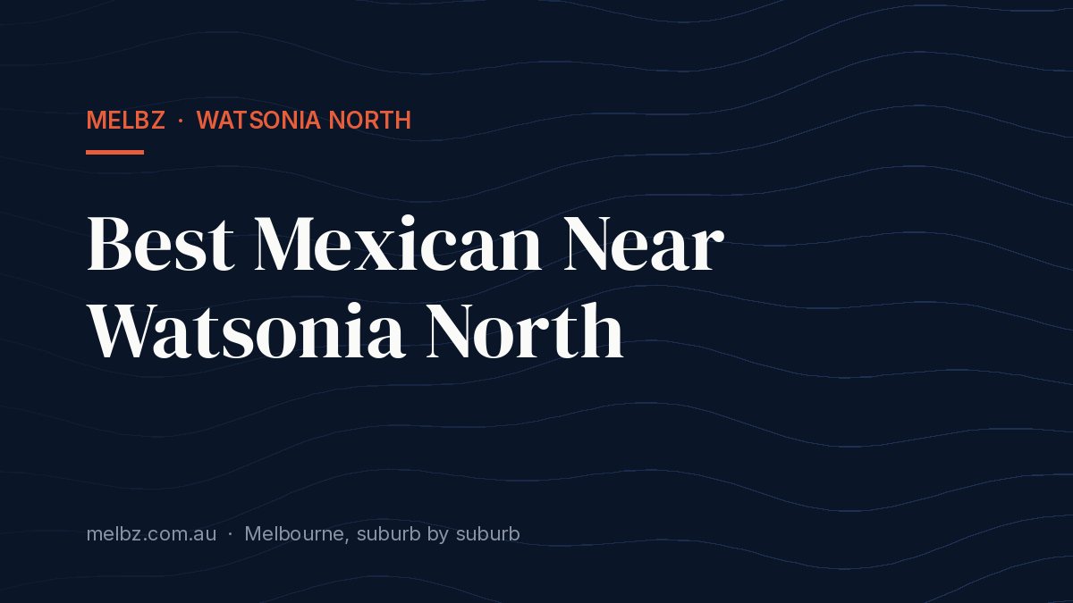 Title card: Best Mexican Near Watsonia North