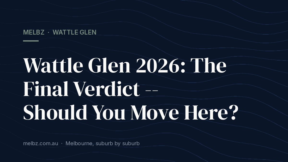 Title card: Wattle Glen 2026: The Final Verdict -- Should You Move Here?