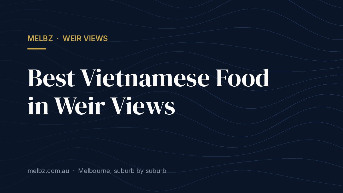 Title card: Best Vietnamese Food in Weir Views