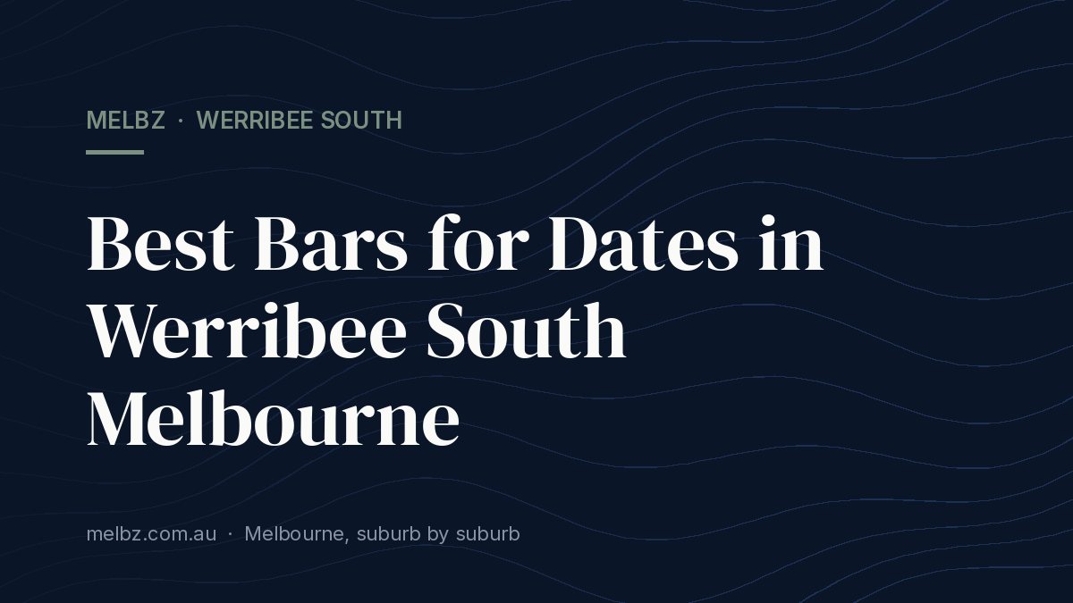 Title card: Best Bars for Dates in Werribee South Melbourne