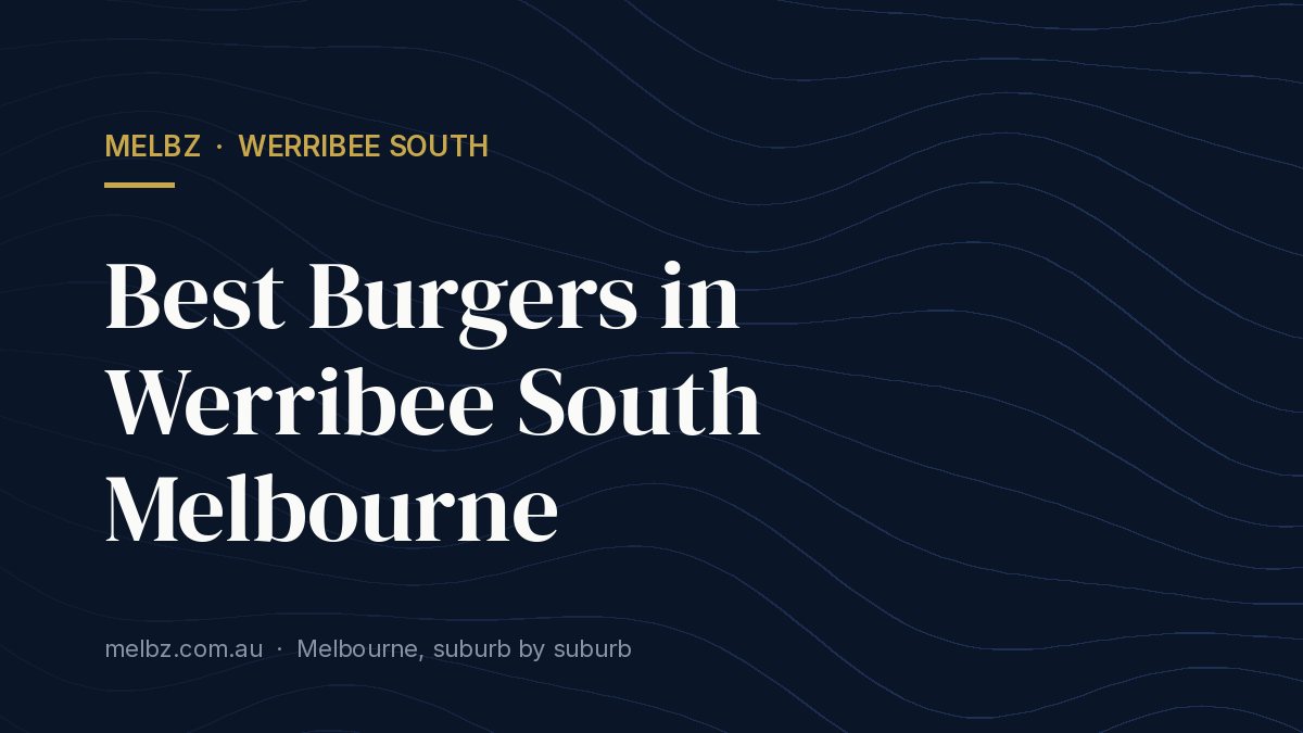 Title card: Best Burgers in Werribee South Melbourne