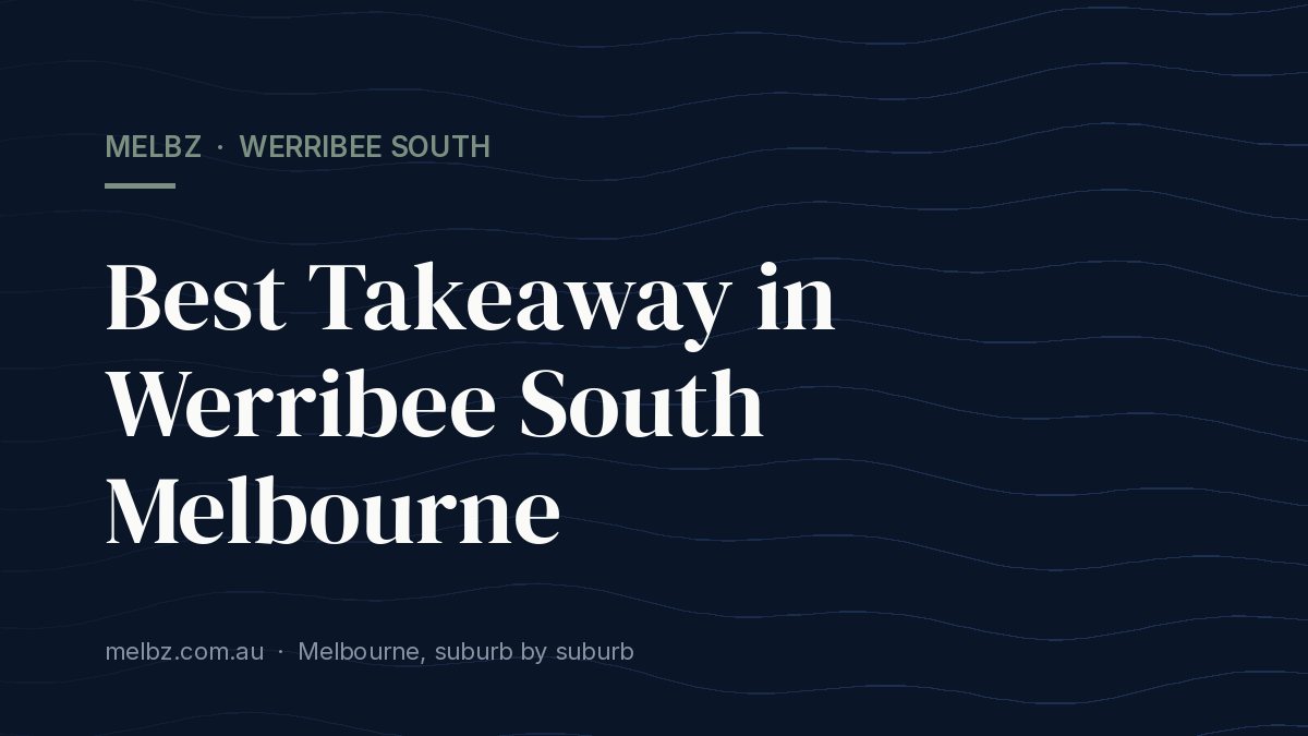 Title card: Best Takeaway in Werribee South Melbourne