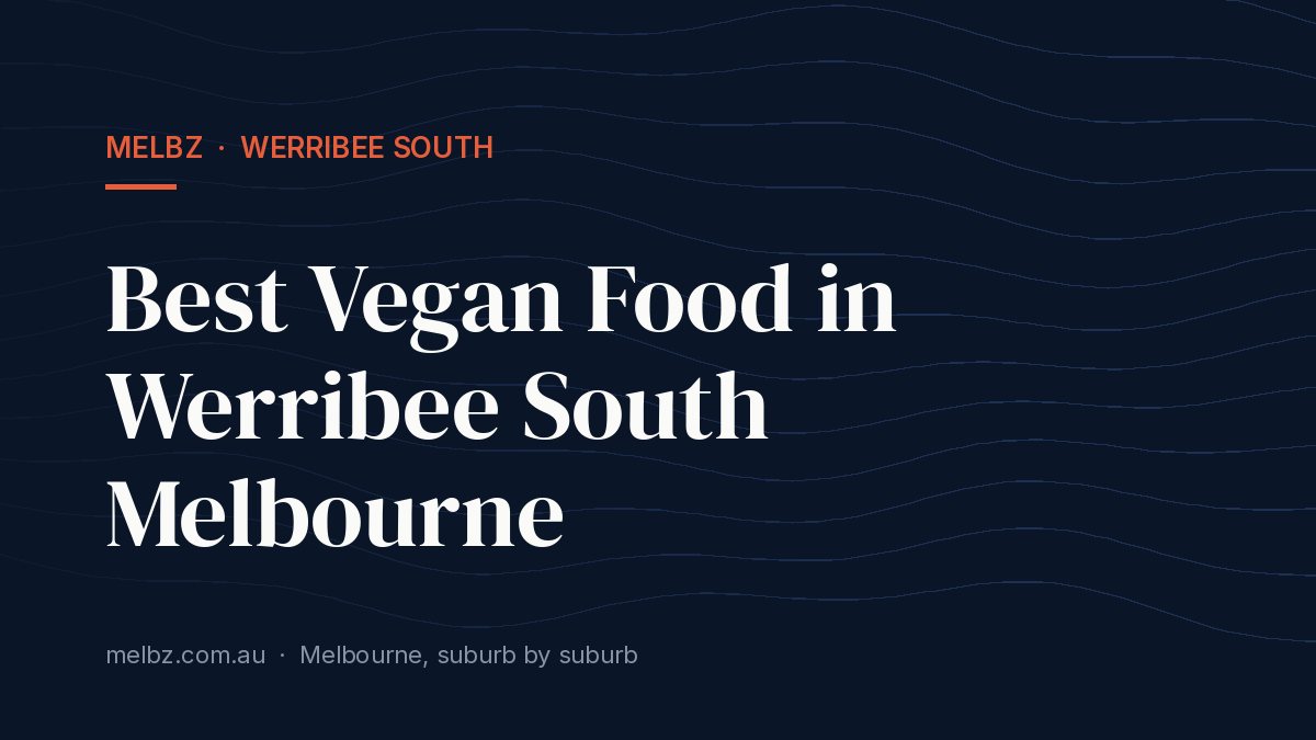 Title card: Best Vegan Food in Werribee South Melbourne